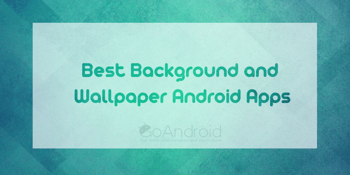 5 Best backgrounds and wallpapers apps for Android - GoAndroid